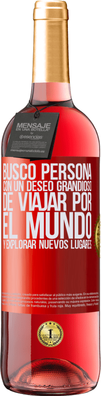 29,95 € Envío gratis | Vino Rosado Edición ROSÉ Busco persona con un deseo grandioso de viajar por el mundo y explorar nuevos lugares Etiqueta Roja. Etiqueta personalizable Vino joven Cosecha 2024 Tempranillo