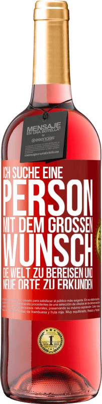 29,95 € | Roséwein ROSÉ Ausgabe Ich suche eine Person mit dem großen Wunsch, die Welt zu bereisen und neue Orte zu erkunden Rote Markierung. Anpassbares Etikett Junger Wein Ernte 2024 Tempranillo