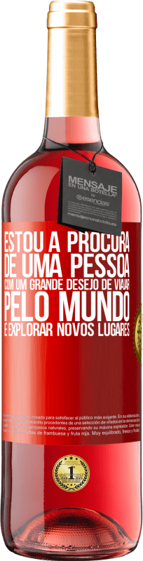 29,95 € Envio grátis | Vinho rosé Edição ROSÉ Estou à procura de uma pessoa com um grande desejo de viajar pelo mundo e explorar novos lugares Etiqueta Vermelha. Etiqueta personalizável Vinho jovem Colheita 2025 Tempranillo
