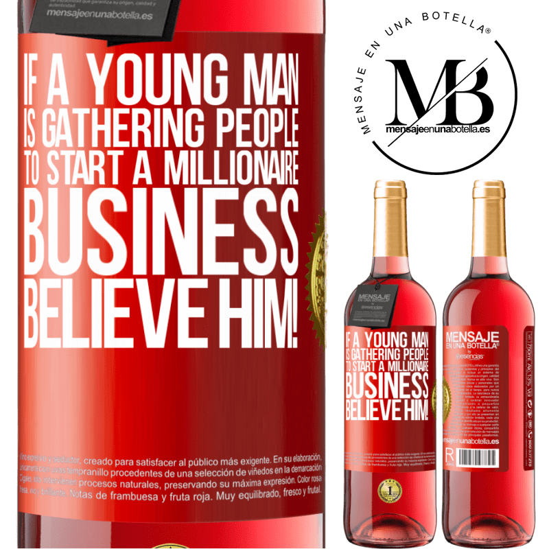 29,95 € Free Shipping | Rosé Wine ROSÉ Edition If a young man is gathering people to start a millionaire business, believe him! Red Label. Customizable label Young wine Harvest 2022 Tempranillo