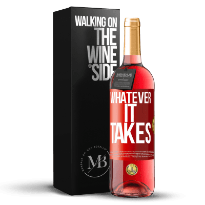 «Whatever it takes» Edição ROSÉ