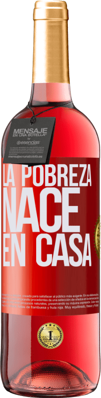 29,95 € | Vino Rosado Edición ROSÉ La pobreza nace en casa Etiqueta Roja. Etiqueta personalizable Vino joven Cosecha 2024 Tempranillo