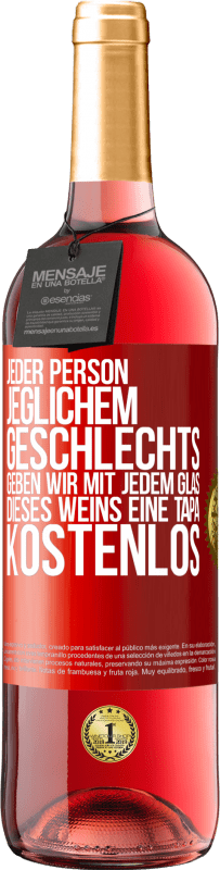 «Jeder Person jeglichem GESCHLECHTS geben wir mit jedem Glas dieses Weins eine Tapa KOSTENLOS» ROSÉ Ausgabe
