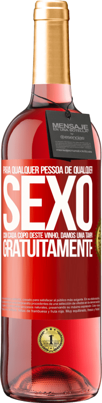 «Para qualquer pessoa de qualquer sexo com cada copo deste vinho, damos uma tampa GRATUITAMENTE» Edição ROSÉ
