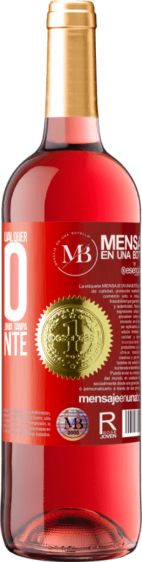«Para qualquer pessoa de qualquer sexo com cada copo deste vinho, damos uma tampa GRATUITAMENTE» Edição ROSÉ