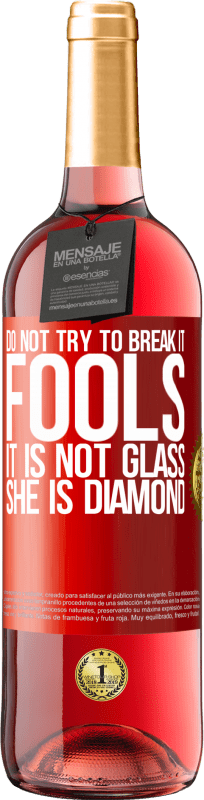 29,95 € | ロゼワイン ROSÉエディション それを壊そうとしないでください、愚か者、それはガラスではありません。彼女はダイヤモンドです 赤いタグ. カスタマイズ可能なラベル 若いワイン 収穫 2023 Tempranillo
