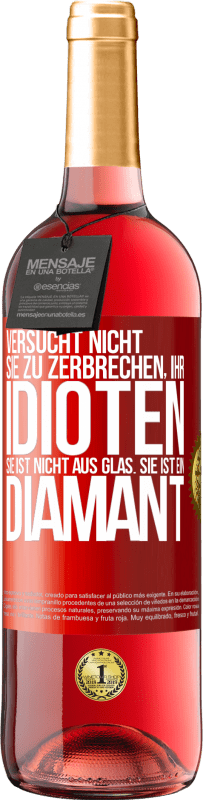 29,95 € | Roséwein ROSÉ Ausgabe Versucht nicht, sie zu zerbrechen, ihr Idioten. Sie ist nicht aus Glas. Sie ist ein Diamant Rote Markierung. Anpassbares Etikett Junger Wein Ernte 2024 Tempranillo