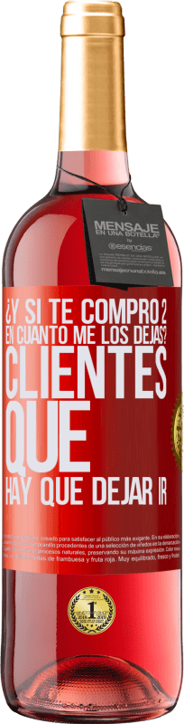 29,95 € Envío gratis | Vino Rosado Edición ROSÉ ¿Y si te compro 2 en cuánto me los dejas? Clientes que hay que dejar ir Etiqueta Roja. Etiqueta personalizable Vino joven Cosecha 2024 Tempranillo