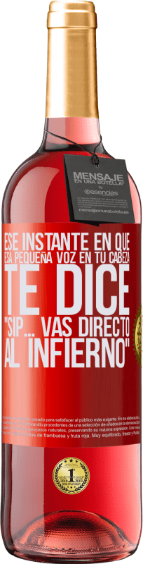 29,95 € Envío gratis | Vino Rosado Edición ROSÉ Ese instante en que esa pequeña voz en tu cabeza te dice Sip… vas directo al infierno Etiqueta Roja. Etiqueta personalizable Vino joven Cosecha 2023 Tempranillo