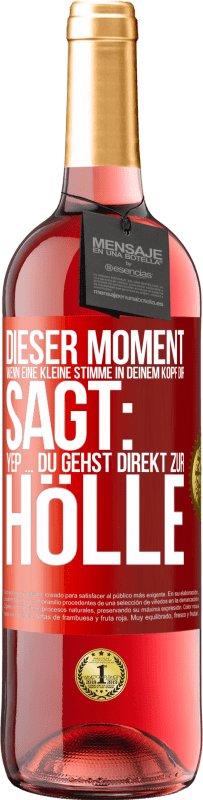 29,95 € | Roséwein ROSÉ Ausgabe Dieser Moment wenn eine kleine Stimme in deinem Kopf dir sagt: Yep ... du gehst direkt zur Hölle Rote Markierung. Anpassbares Etikett Junger Wein Ernte 2024 Tempranillo