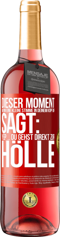 «Dieser Moment wenn eine kleine Stimme in deinem Kopf dir sagt: Yep ... du gehst direkt zur Hölle» ROSÉ Ausgabe