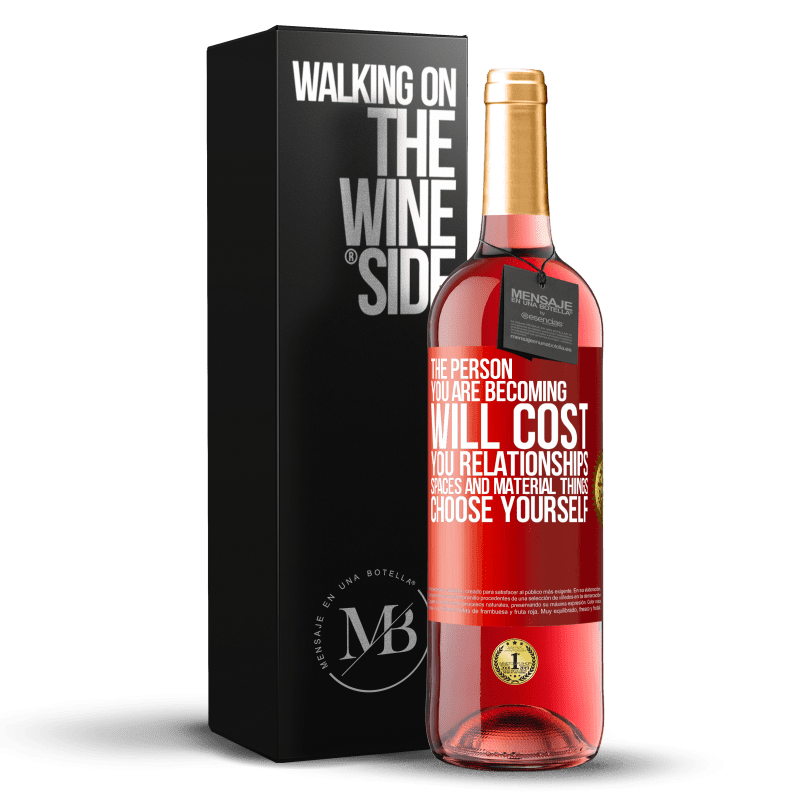 29,95 € Free Shipping | Rosé Wine ROSÉ Edition The person you are becoming will cost you relationships, spaces and material things. Choose yourself Red Label. Customizable label Young wine Harvest 2024 Tempranillo