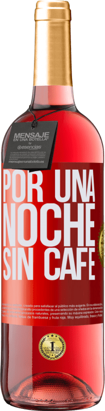 29,95 € | Vino Rosado Edición ROSÉ Por una noche sin café Etiqueta Roja. Etiqueta personalizable Vino joven Cosecha 2023 Tempranillo