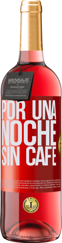 «Por una noche sin café» Edición ROSÉ