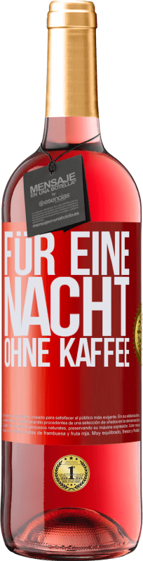 29,95 € | Roséwein ROSÉ Ausgabe Für eine Nacht ohne Kaffee Rote Markierung. Anpassbares Etikett Junger Wein Ernte 2023 Tempranillo