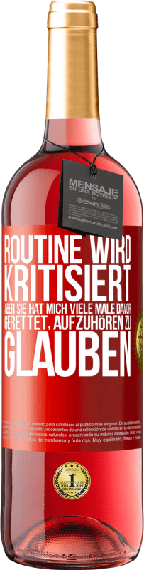 29,95 € | Roséwein ROSÉ Ausgabe Routine wird kritisiert, aber sie hat mich viele Male davor gerettet, aufzuhören zu glauben Rote Markierung. Anpassbares Etikett Junger Wein Ernte 2023 Tempranillo