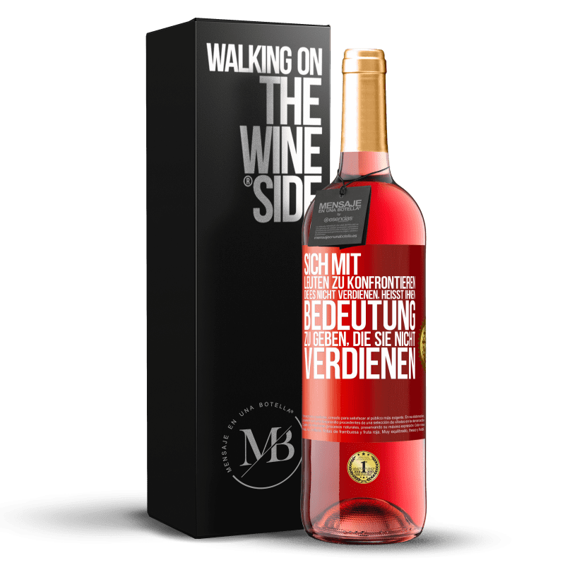 29,95 € Kostenloser Versand | Roséwein ROSÉ Ausgabe Sich mit Leuten zu konfrontieren, die es nicht verdienen, heißt ihnen Bedeutung zu geben, die sie nicht verdienen Rote Markierung. Anpassbares Etikett Junger Wein Ernte 2025 Tempranillo