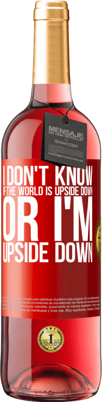 29,95 € | Rosé Wine ROSÉ Edition I don't know if the world is upside down or I'm upside down Red Label. Customizable label Young wine Harvest 2023 Tempranillo