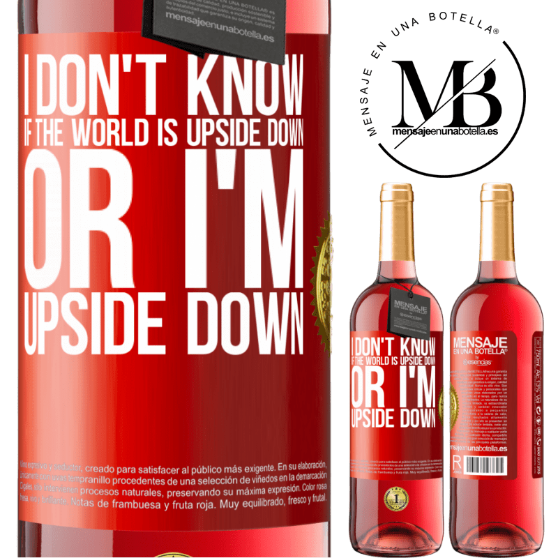24,95 € Free Shipping | Rosé Wine ROSÉ Edition I don't know if the world is upside down or I'm upside down Red Label. Customizable label Young wine Harvest 2021 Tempranillo