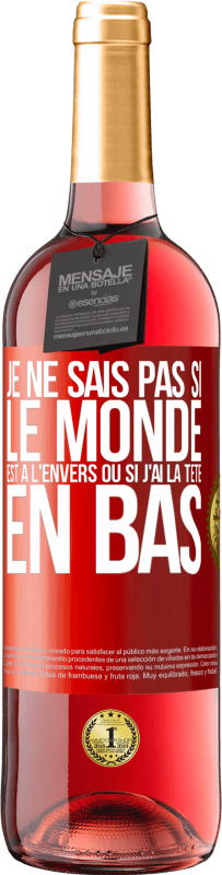 «Je ne sais pas si le monde est à l'envers ou si j'ai la tête en bas» Édition ROSÉ