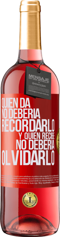 29,95 € | Vino Rosado Edición ROSÉ Quien da no debería recordarlo, y quien recibe, no debería olvidarlo Etiqueta Roja. Etiqueta personalizable Vino joven Cosecha 2024 Tempranillo