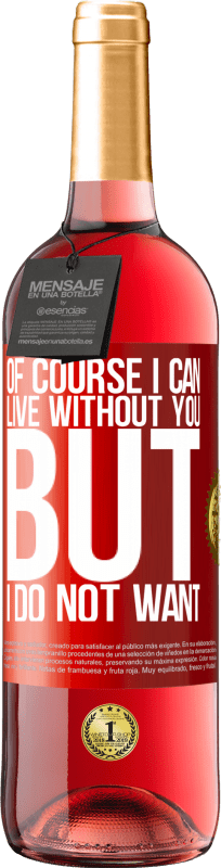 29,95 € | Rosé Wine ROSÉ Edition Of course I can live without you. But I do not want Red Label. Customizable label Young wine Harvest 2023 Tempranillo