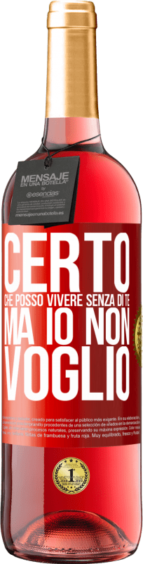 29,95 € | Vino rosato Edizione ROSÉ Certo che posso vivere senza di te. Ma io non voglio Etichetta Rossa. Etichetta personalizzabile Vino giovane Raccogliere 2023 Tempranillo