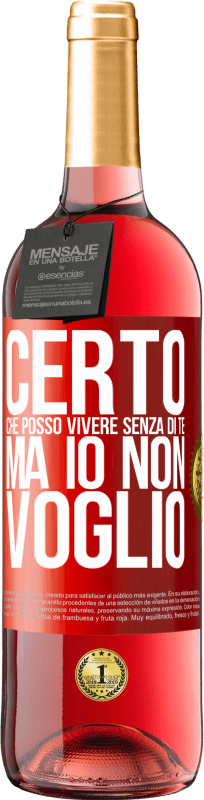 29,95 € | Vino rosato Edizione ROSÉ Certo che posso vivere senza di te. Ma io non voglio Etichetta Rossa. Etichetta personalizzabile Vino giovane Raccogliere 2025 Tempranillo