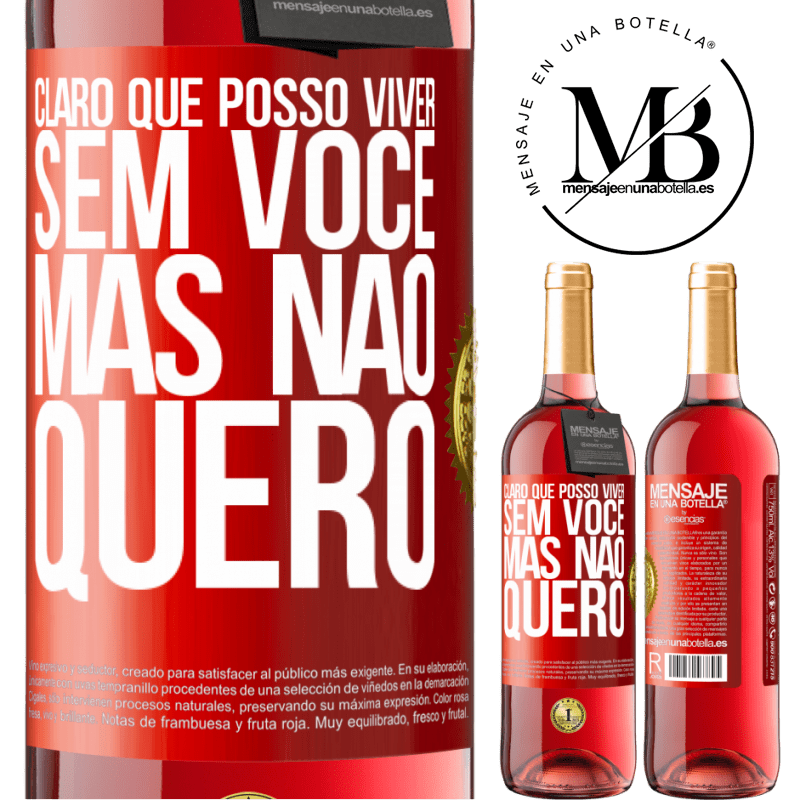 29,95 € Envio grátis | Vinho rosé Edição ROSÉ Claro que posso viver sem você. Mas nao quero Etiqueta Vermelha. Etiqueta personalizável Vinho jovem Colheita 2023 Tempranillo