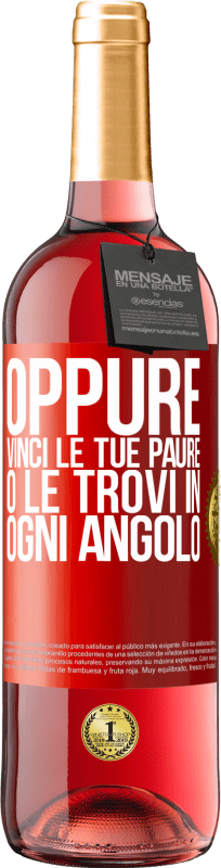 «Oppure vinci le tue paure o le trovi in ogni angolo» Edizione ROSÉ