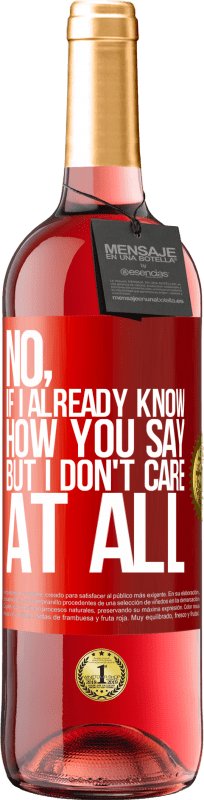 29,95 € | Rosé Wine ROSÉ Edition No, if I already know how you say, but I don't care at all Red Label. Customizable label Young wine Harvest 2024 Tempranillo