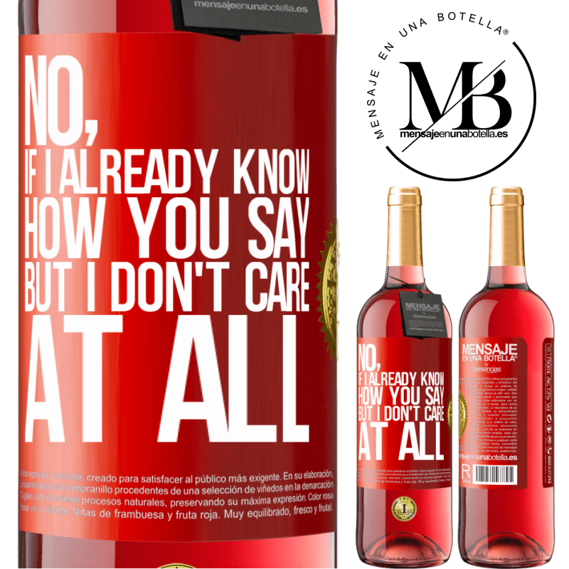 24,95 € Free Shipping | Rosé Wine ROSÉ Edition No, if I already know how you say, but I don't care at all Red Label. Customizable label Young wine Harvest 2021 Tempranillo