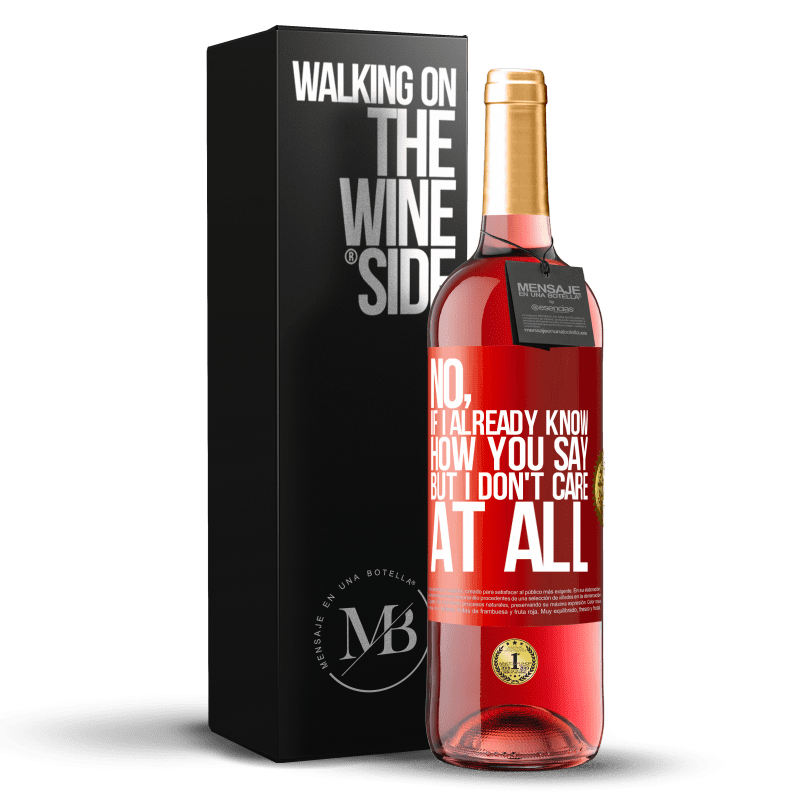 29,95 € Free Shipping | Rosé Wine ROSÉ Edition No, if I already know how you say, but I don't care at all Red Label. Customizable label Young wine Harvest 2023 Tempranillo