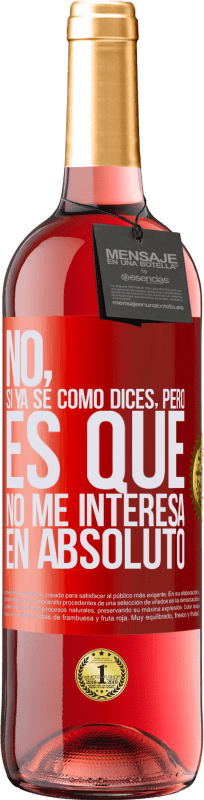 29,95 € Envío gratis | Vino Rosado Edición ROSÉ No, si ya sé cómo dices, pero es que no me interesa en absoluto Etiqueta Roja. Etiqueta personalizable Vino joven Cosecha 2025 Tempranillo