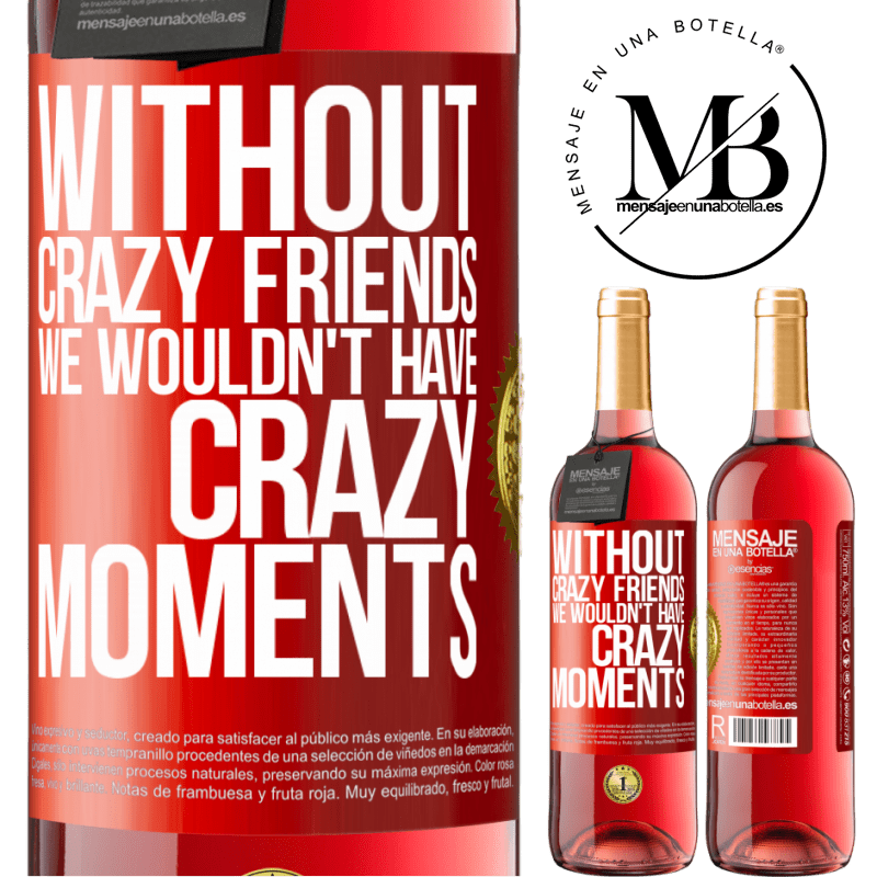 29,95 € Free Shipping | Rosé Wine ROSÉ Edition Without crazy friends we wouldn't have crazy moments Red Label. Customizable label Young wine Harvest 2022 Tempranillo