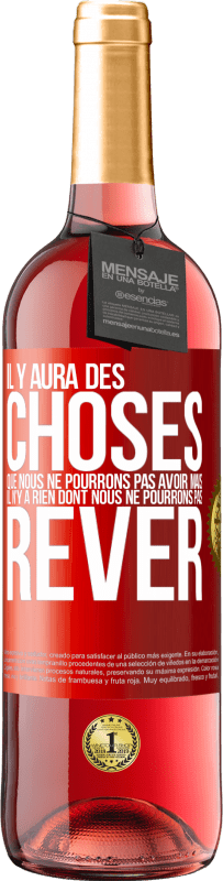 «Il y aura des choses que nous ne pourrons pas avoir mais il n'y a rien dont nous ne pourrons pas rêver» Édition ROSÉ