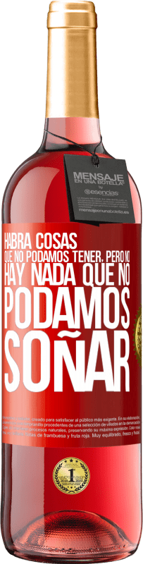 29,95 € | Vino Rosado Edición ROSÉ Habrá cosas que no podamos tener, pero no hay nada que no podamos soñar Etiqueta Roja. Etiqueta personalizable Vino joven Cosecha 2024 Tempranillo