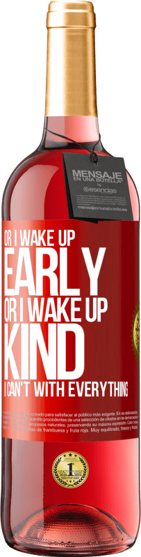 29,95 € | Rosé Wine ROSÉ Edition Or I wake up early, or I wake up kind, I can't with everything Red Label. Customizable label Young wine Harvest 2023 Tempranillo