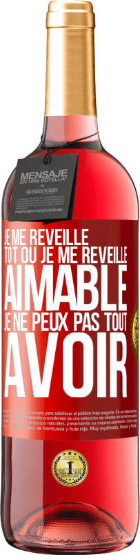 29,95 € | Vin rosé Édition ROSÉ Je me réveille tôt ou je me réveille aimable, je ne peux pas tout avoir Étiquette Rouge. Étiquette personnalisable Vin jeune Récolte 2024 Tempranillo