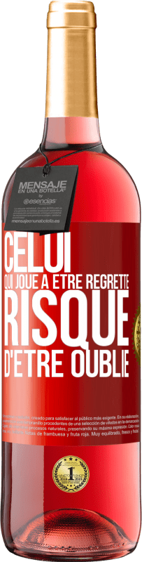 29,95 € | Vin rosé Édition ROSÉ Celui qui joue à être regretté, risque d'être oublié Étiquette Rouge. Étiquette personnalisable Vin jeune Récolte 2024 Tempranillo