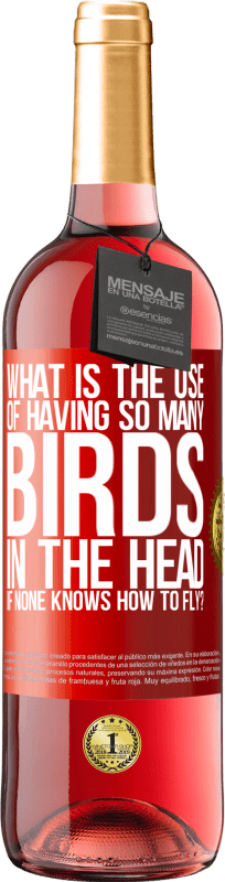 29,95 € | Rosé Wine ROSÉ Edition What is the use of having so many birds in the head if none knows how to fly? Red Label. Customizable label Young wine Harvest 2023 Tempranillo