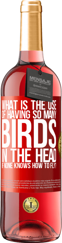 29,95 € | Rosé Wine ROSÉ Edition What is the use of having so many birds in the head if none knows how to fly? Red Label. Customizable label Young wine Harvest 2024 Tempranillo