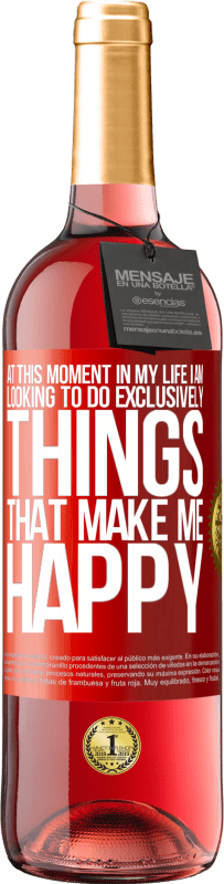 29,95 € | Rosé Wine ROSÉ Edition At this moment in my life, I am looking to do exclusively things that make me happy Red Label. Customizable label Young wine Harvest 2023 Tempranillo