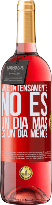 «Vive intensamente, no es un día más es un día menos» Edición ROSÉ