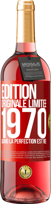 29,95 € | Vin rosé Édition ROSÉ Édition Originale Limitée 1970. Quand la perfection est née Étiquette Rouge. Étiquette personnalisable Vin jeune Récolte 2024 Tempranillo