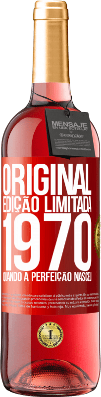 «Original. Edição limitada. 1970. Quando a perfeição nasceu» Edição ROSÉ