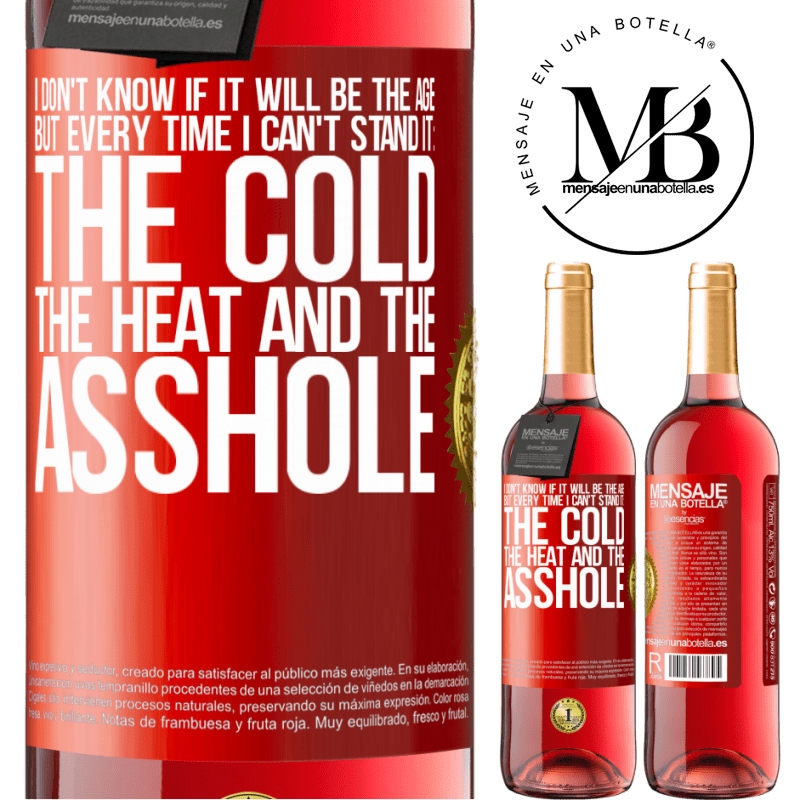 24,95 € Free Shipping | Rosé Wine ROSÉ Edition I don't know if it will be the age, but every time I can't stand it: the cold, the heat and the asshole Red Label. Customizable label Young wine Harvest 2021 Tempranillo