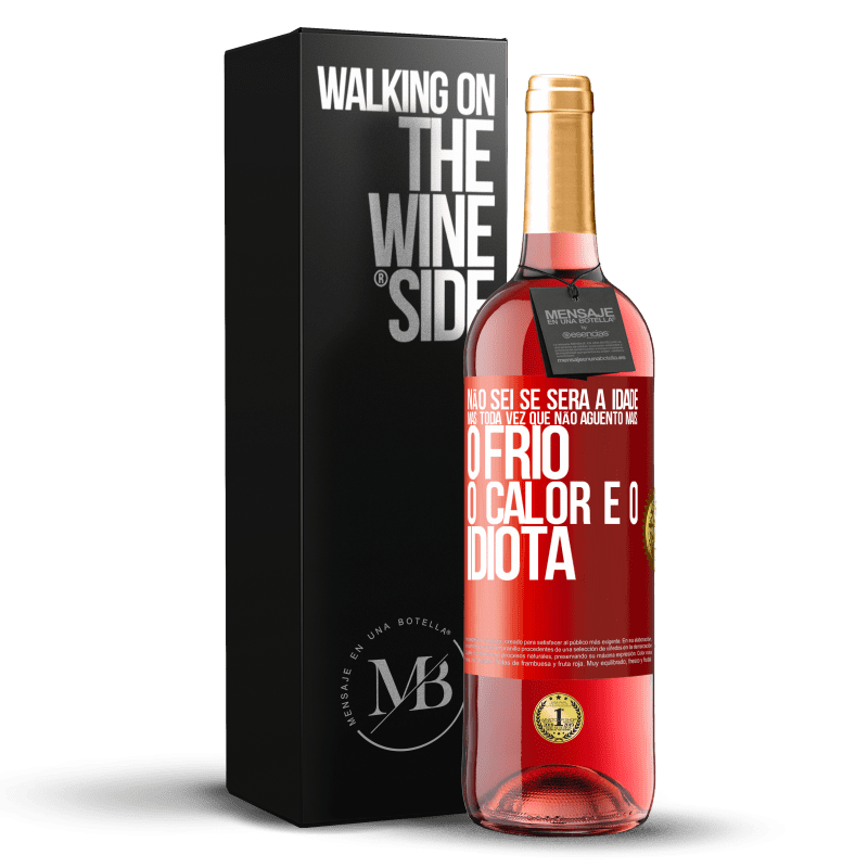29,95 € Envio grátis | Vinho rosé Edição ROSÉ Não sei se será a idade, mas toda vez que não aguento mais: o frio, o calor e o idiota Etiqueta Vermelha. Etiqueta personalizável Vinho jovem Colheita 2025 Tempranillo