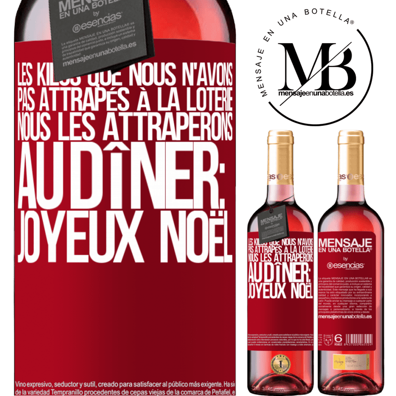 «Les kilos que nous n'avons pas attrapés à la loterie, nous les attraperons au dîner: Joyeux Noël» Édition ROSÉ