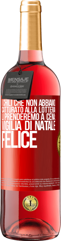 29,95 € Spedizione Gratuita | Vino rosato Edizione ROSÉ I chili che non abbiamo catturato alla lotteria, li prenderemo a cena: vigilia di Natale felice Etichetta Rossa. Etichetta personalizzabile Vino giovane Raccogliere 2023 Tempranillo